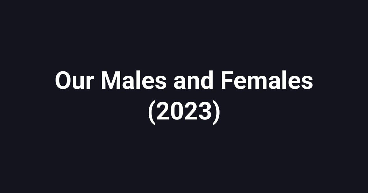 Our Males and Females (2023)