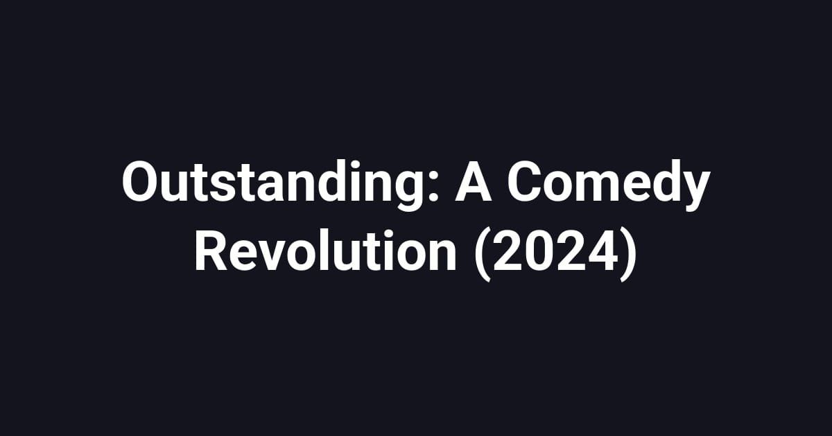 Outstanding: A Comedy Revolution (2024)