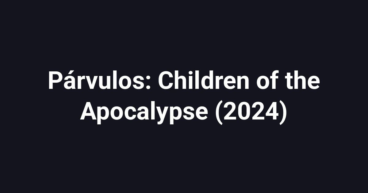 Párvulos: Children of the Apocalypse (2024)