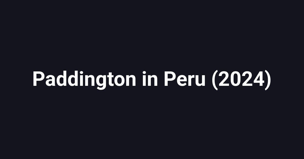 Paddington in Peru (2024)