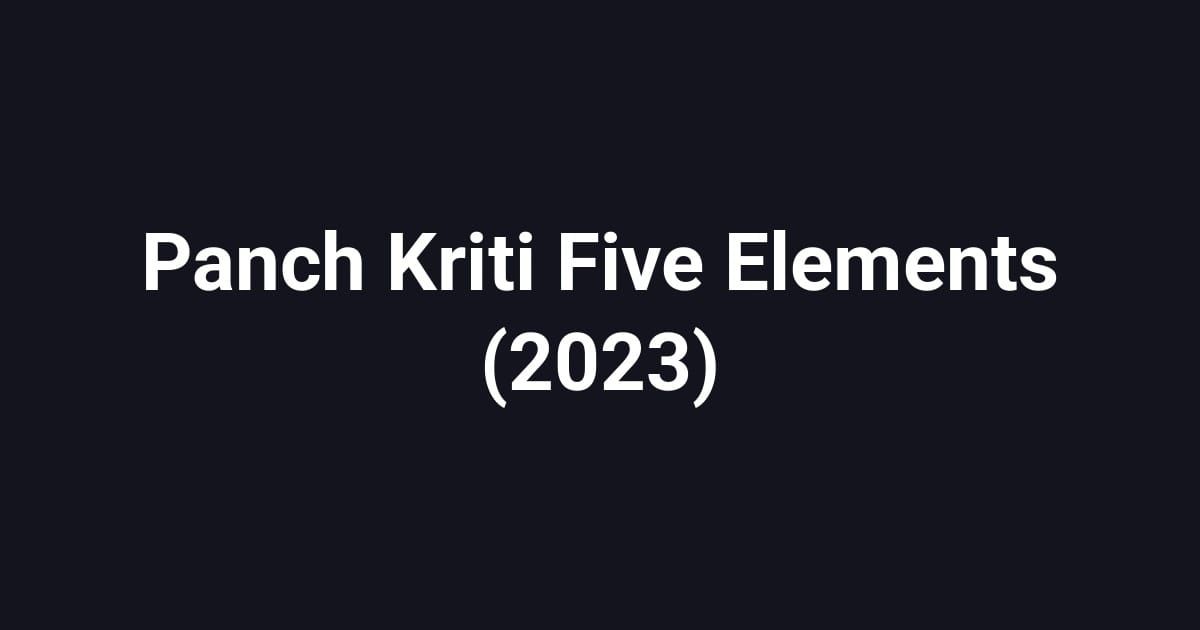 Panch Kriti Five Elements (2023)