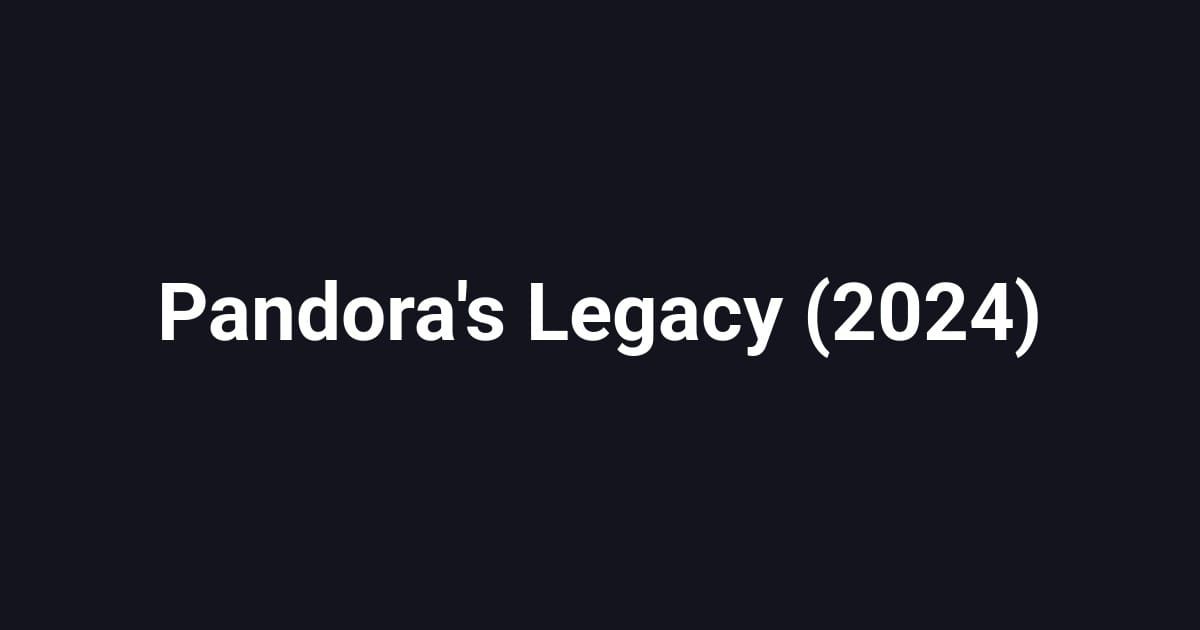 Pandora's Legacy (2024)