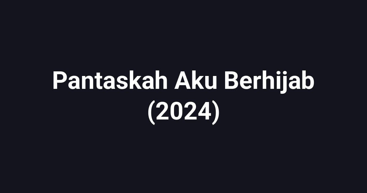 Pantaskah Aku Berhijab (2024)