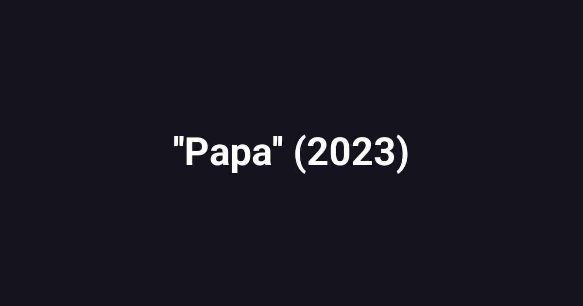 ''Papa'' (2023)
