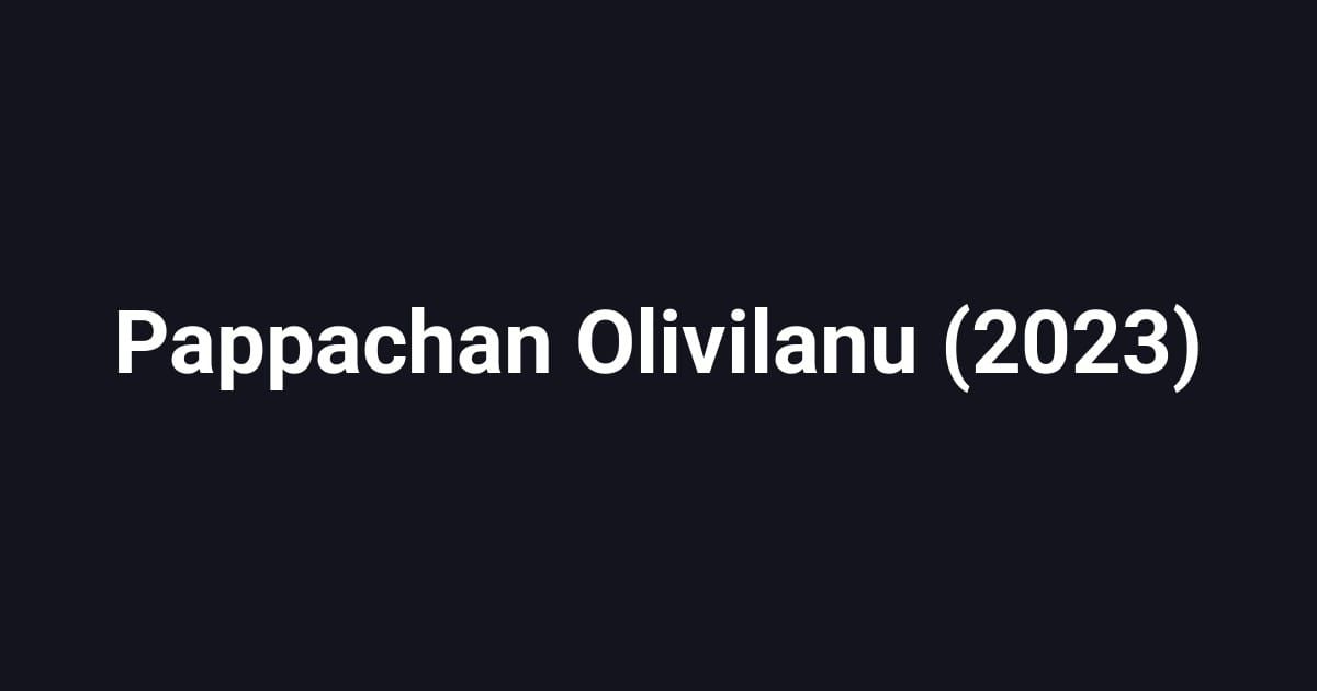 Pappachan Olivilanu (2023)