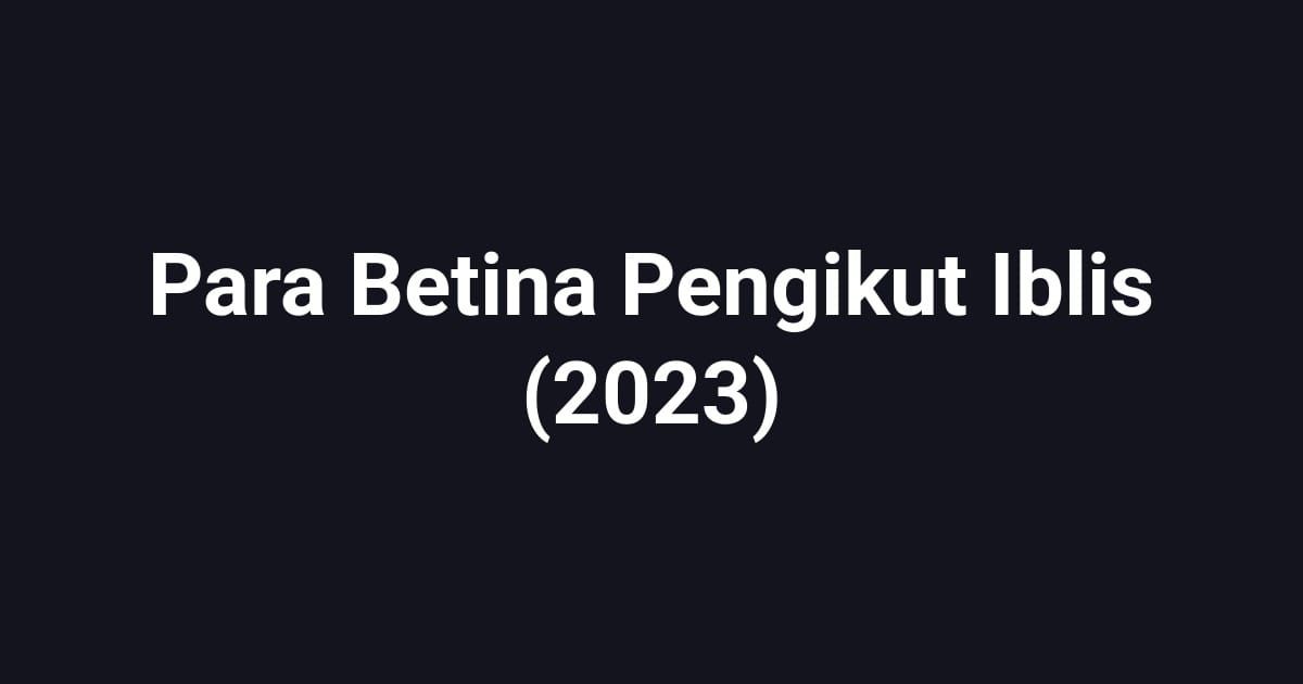 Para Betina Pengikut Iblis (2023)