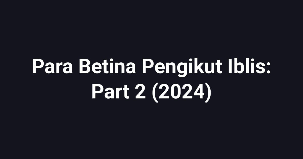 Para Betina Pengikut Iblis: Part 2 (2024)
