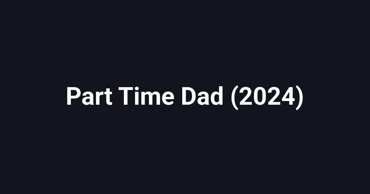 Part Time Dad (2024)