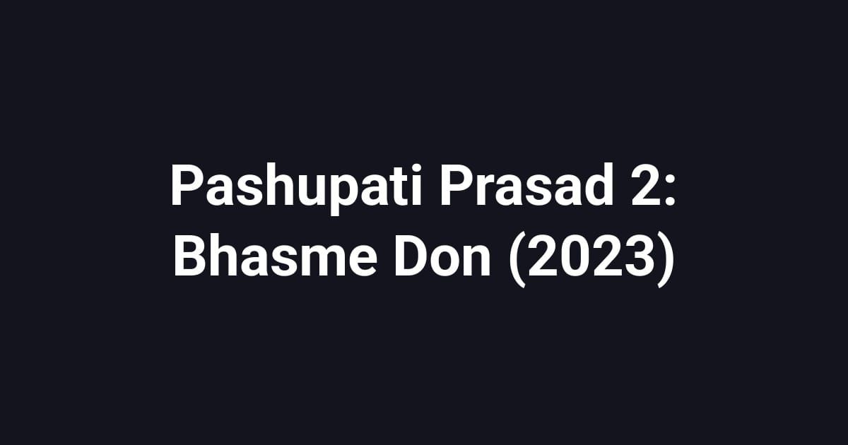 Pashupati Prasad 2: Bhasme Don (2023)