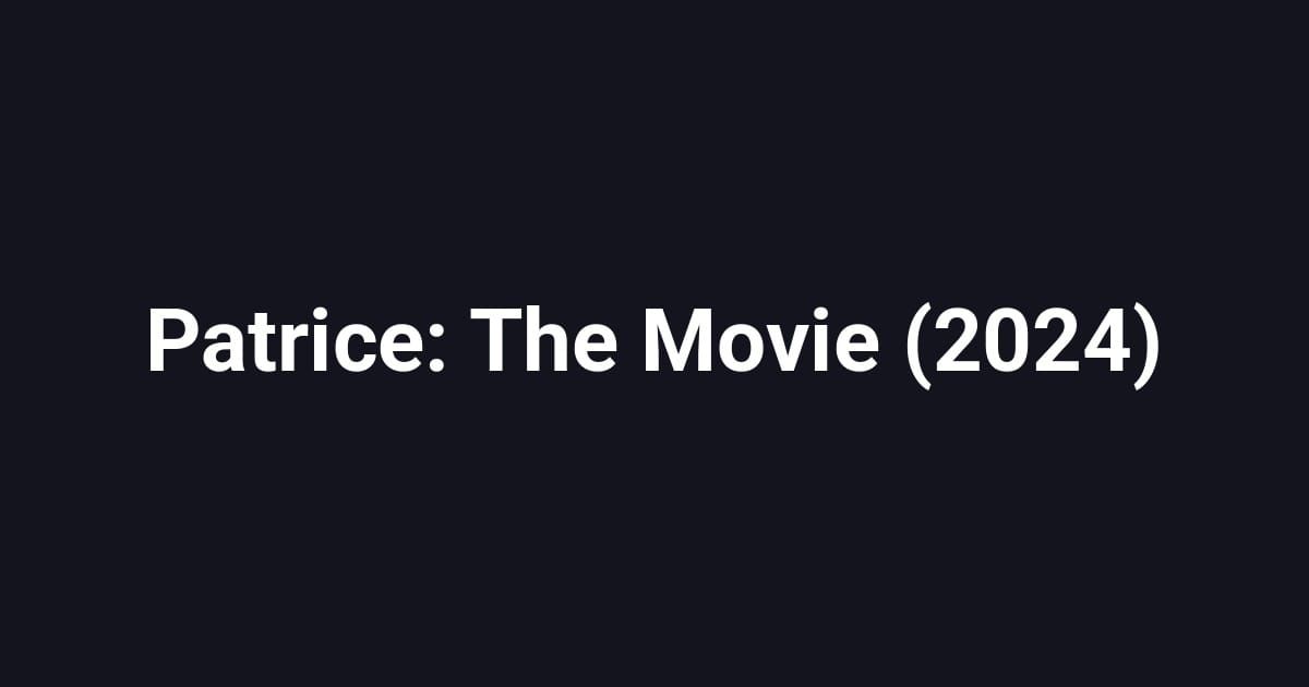 Patrice: The Movie (2024)