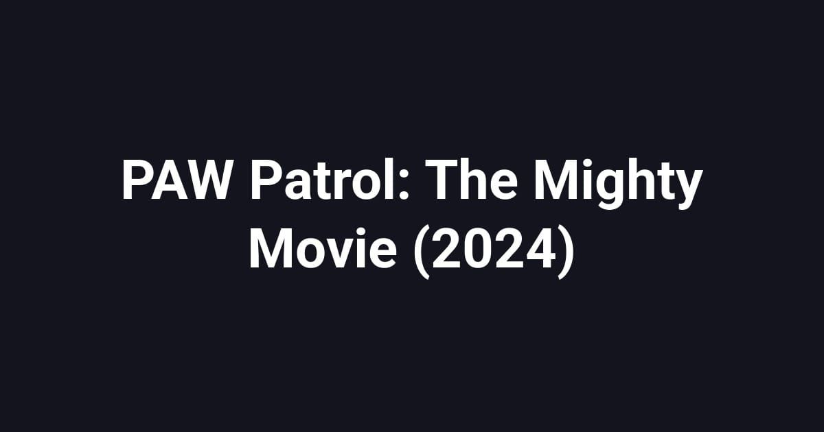 PAW Patrol: The Mighty Movie (2024)