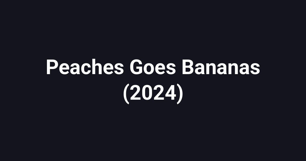 Peaches Goes Bananas (2024)