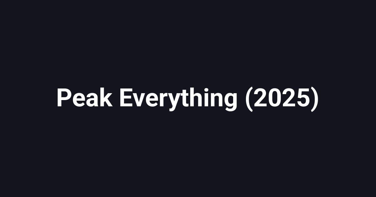 Peak Everything (2025)