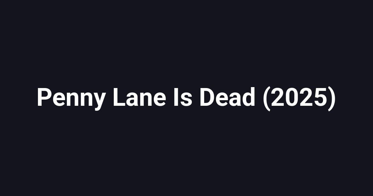 Penny Lane Is Dead (2025)
