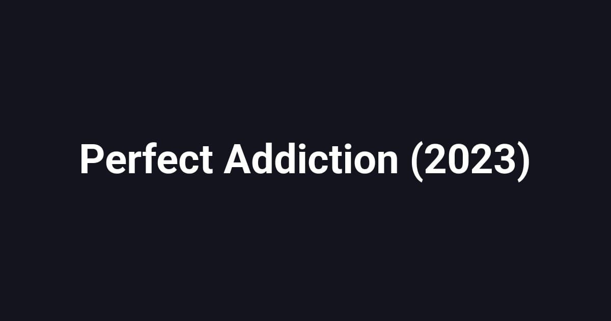 Perfect Addiction (2023)