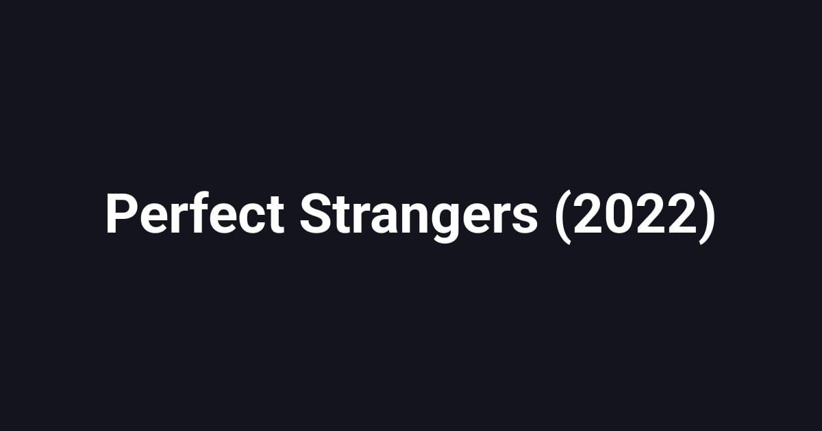 Perfect Strangers (2022)