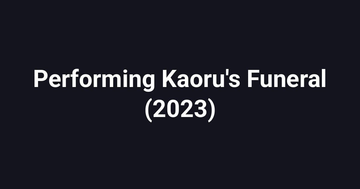 Performing Kaoru's Funeral (2023)