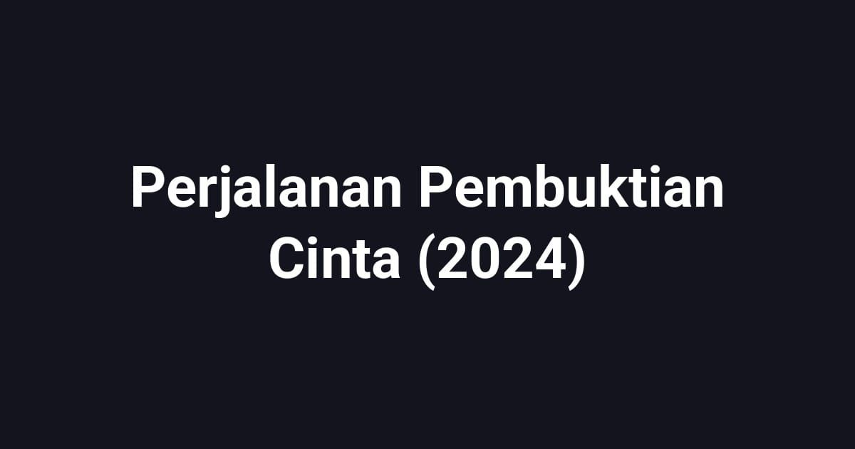 Perjalanan Pembuktian Cinta (2024)