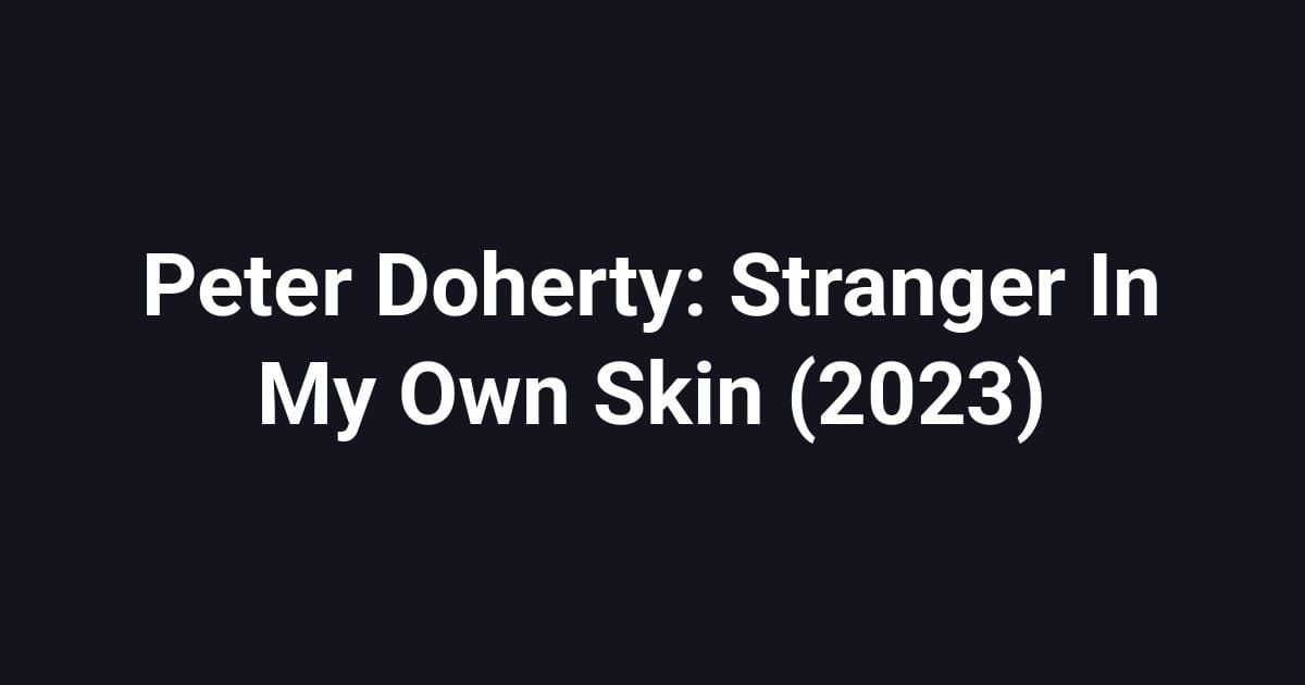Peter Doherty: Stranger In My Own Skin (2023)