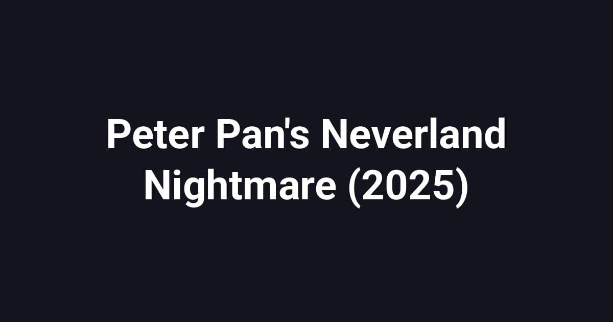 Peter Pan's Neverland Nightmare (2025)