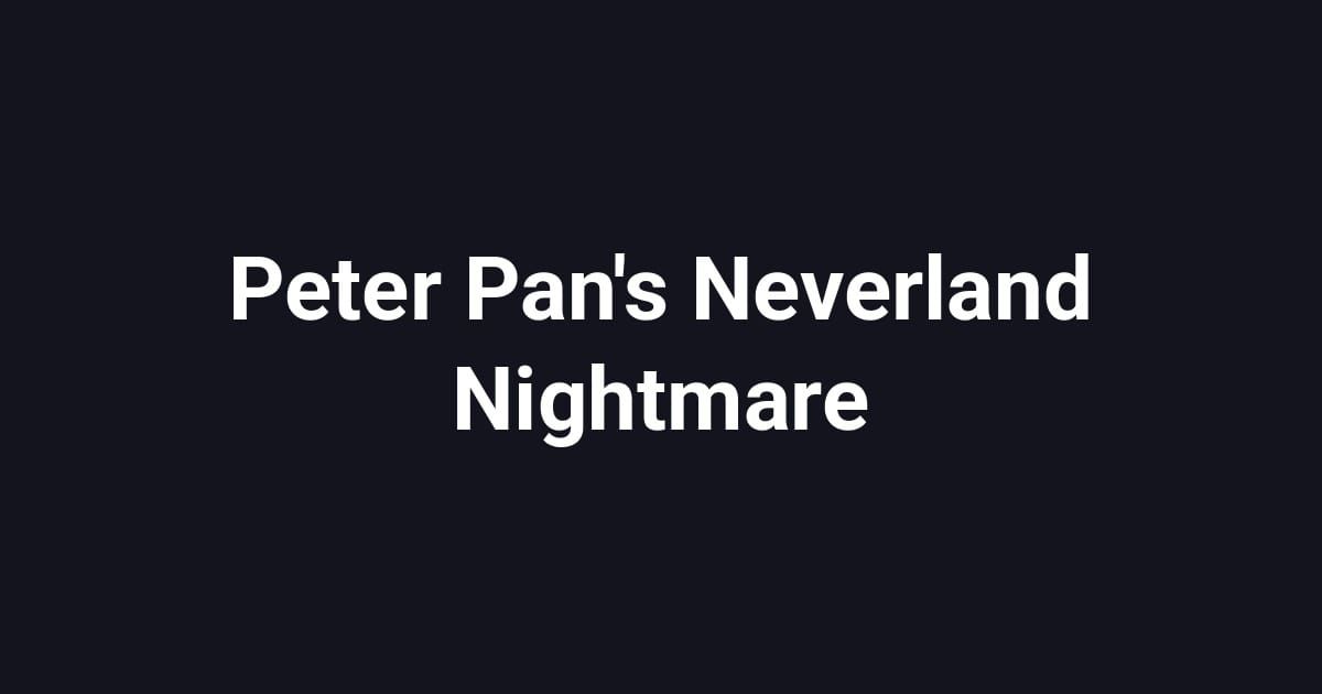 Peter Pan's Neverland Nightmare