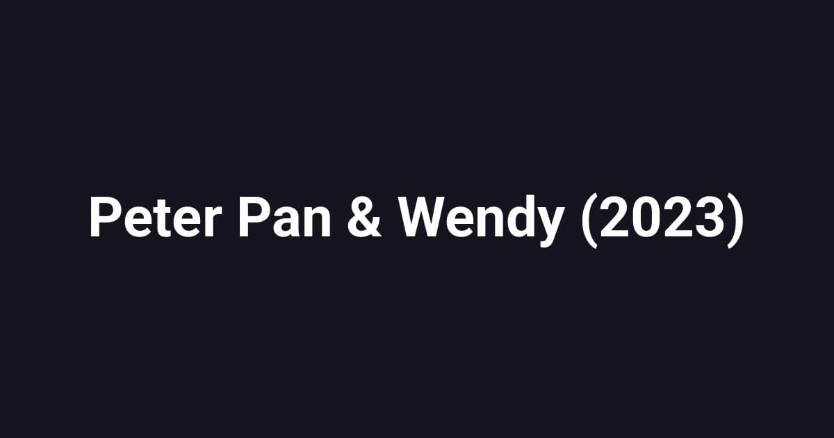 Peter Pan & Wendy (2023)