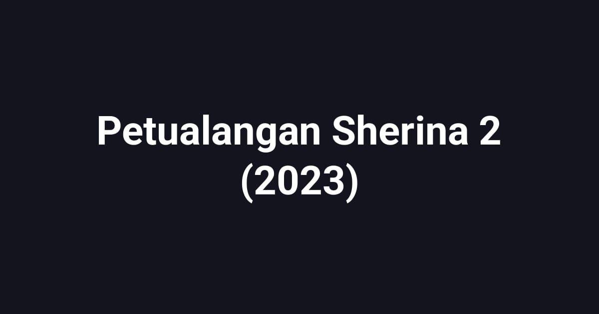 Petualangan Sherina 2 (2023)