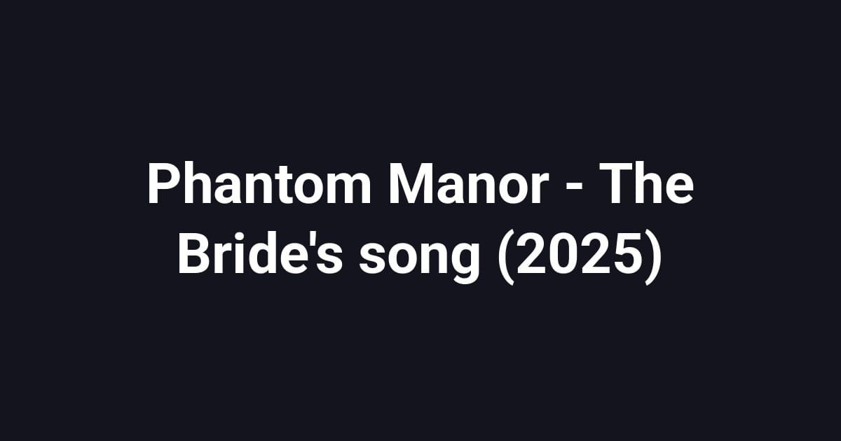 Phantom Manor - The Bride's song (2025)