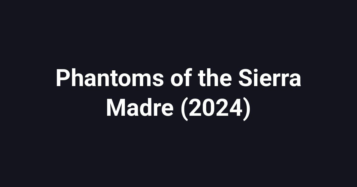 Phantoms of the Sierra Madre (2024)