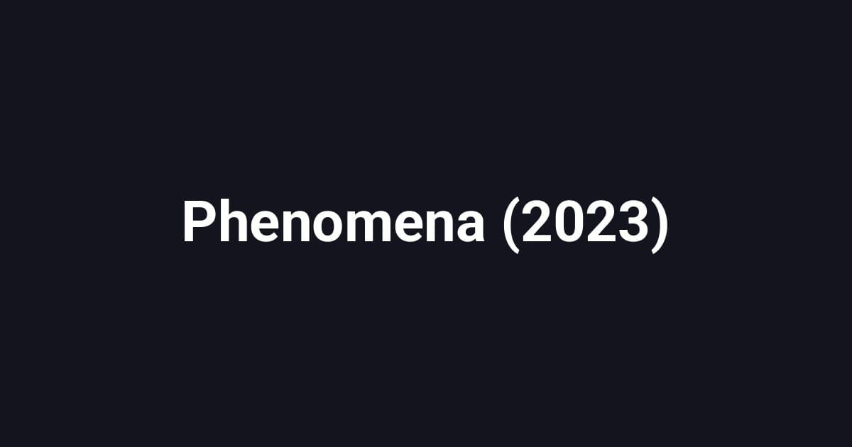 Phenomena (2023)
