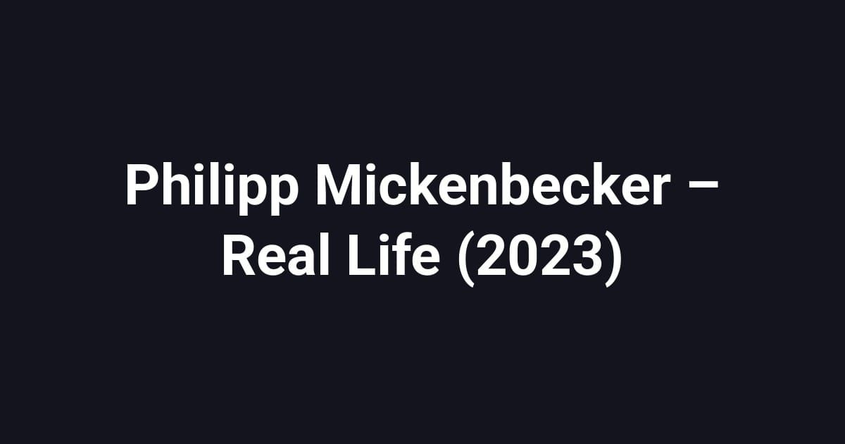 Philipp Mickenbecker – Real Life (2023)