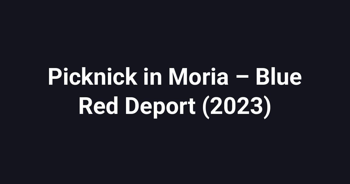 Picknick in Moria – Blue Red Deport (2023)