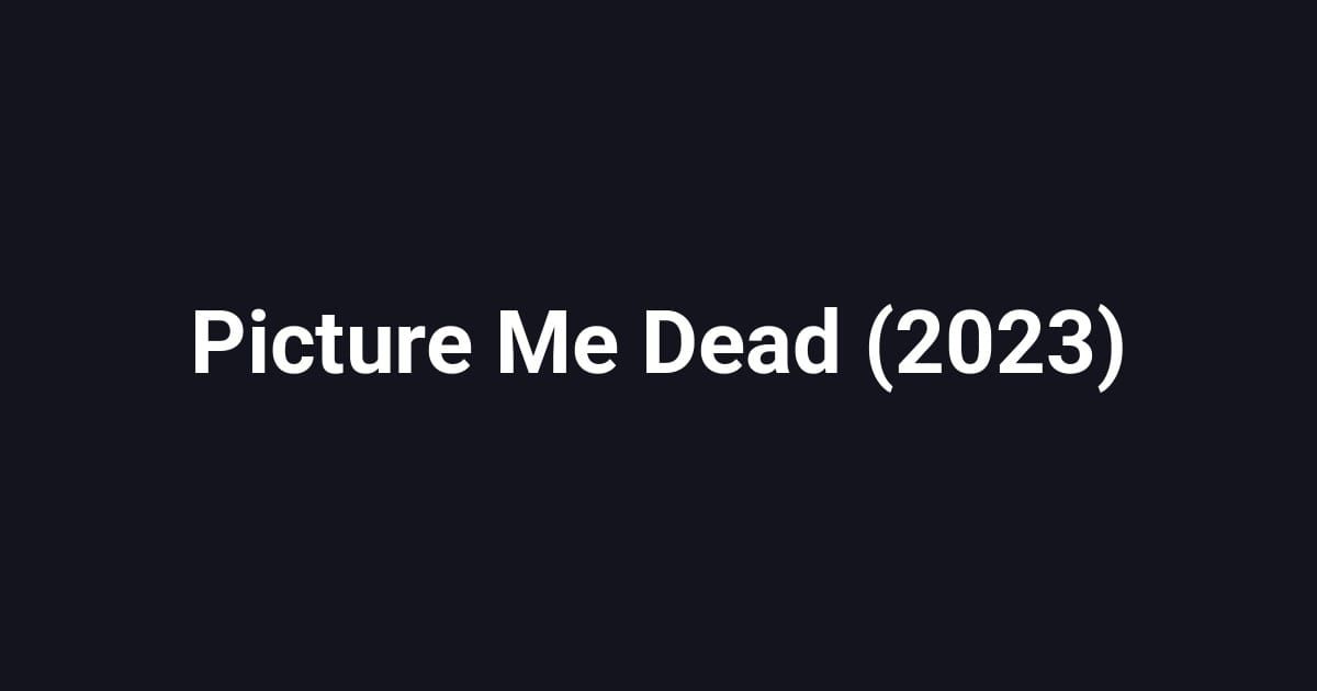 Picture Me Dead (2023)