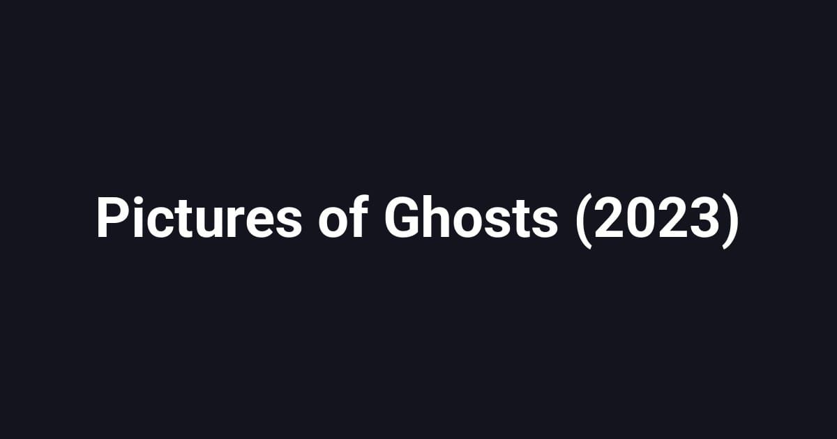 Pictures of Ghosts (2023)