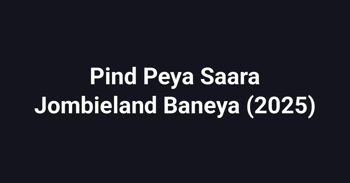 Pind Peya Saara Jombieland Baneya (2025)