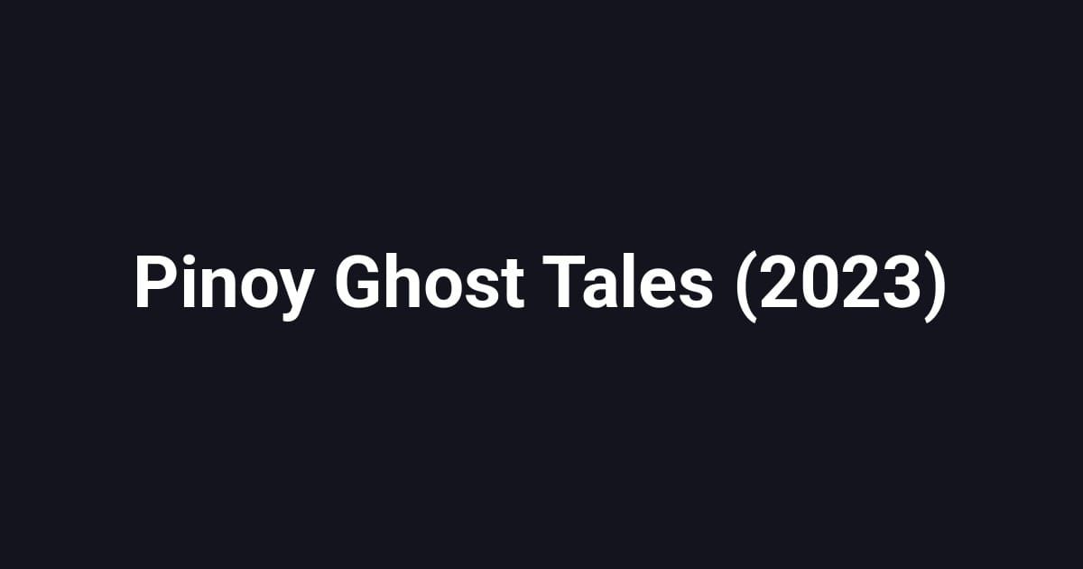Pinoy Ghost Tales (2023)