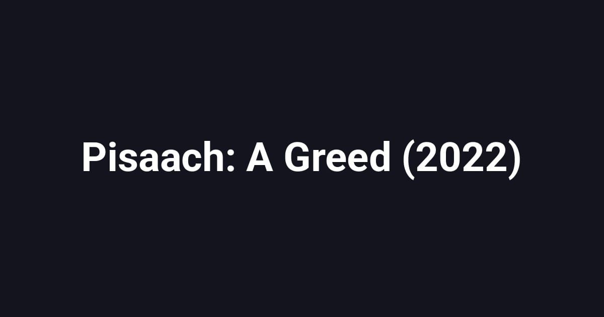 Pisaach: A Greed (2022)