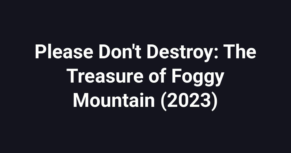 Please Don't Destroy: The Treasure of Foggy Mountain (2023)