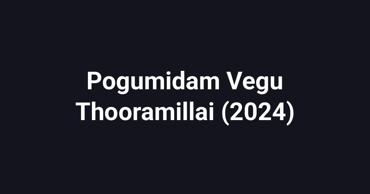 Pogumidam Vegu Thooramillai (2024)