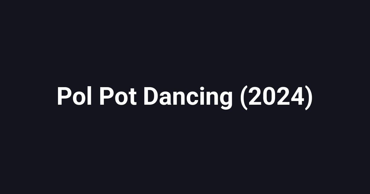 Pol Pot Dancing (2024)
