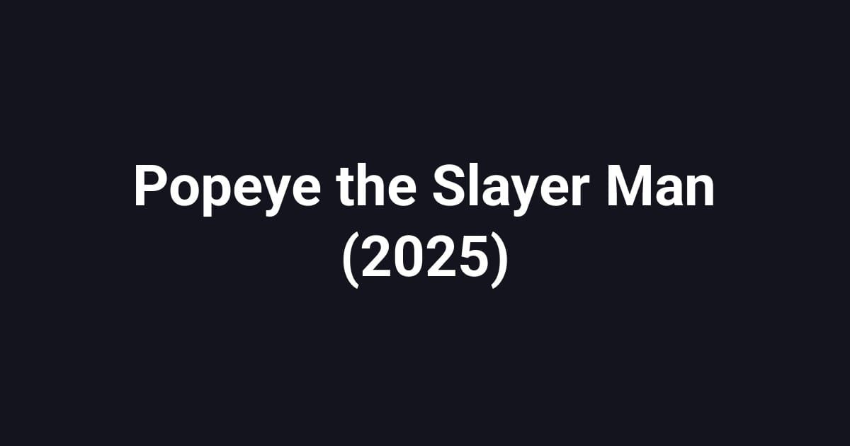 Popeye the Slayer Man (2025)
