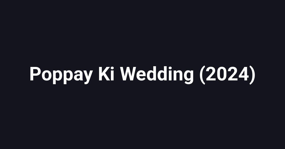 Poppay Ki Wedding (2024)
