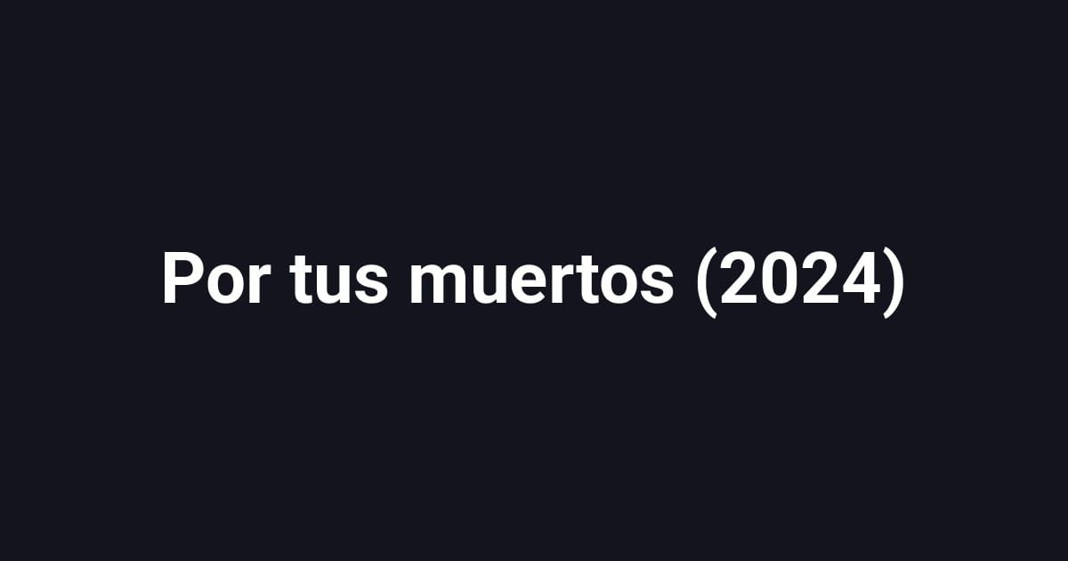 Por tus muertos (2024)