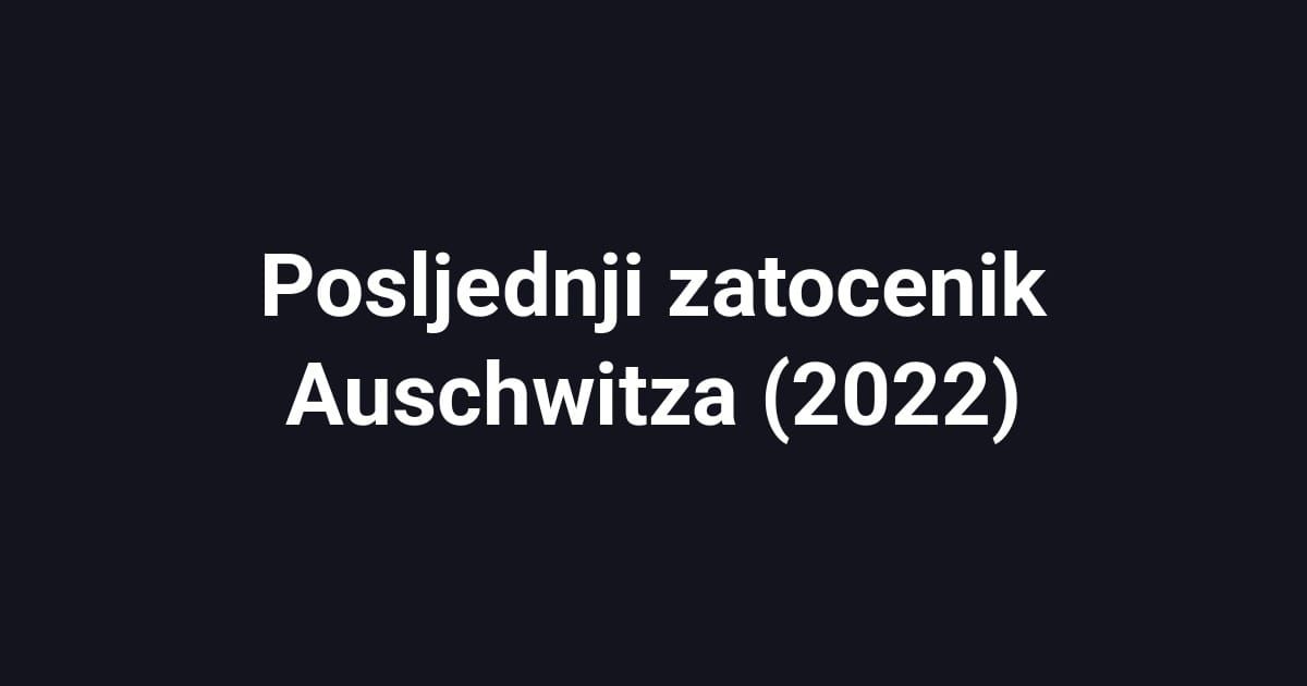 Posljednji zatocenik Auschwitza (2022)