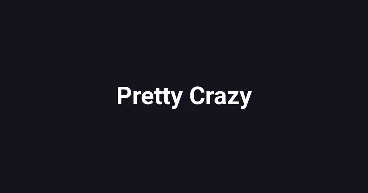 Pretty Crazy