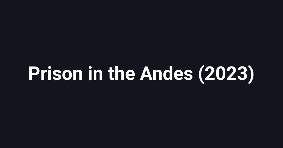 Prison in the Andes (2023)