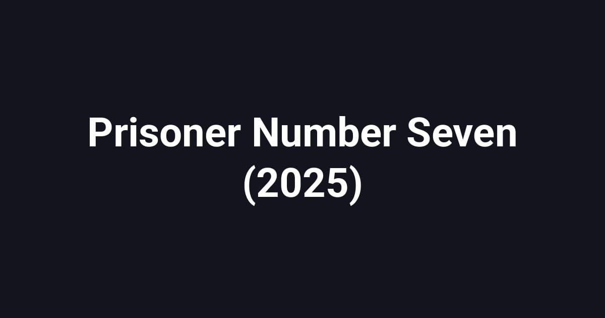 Prisoner Number Seven (2025)