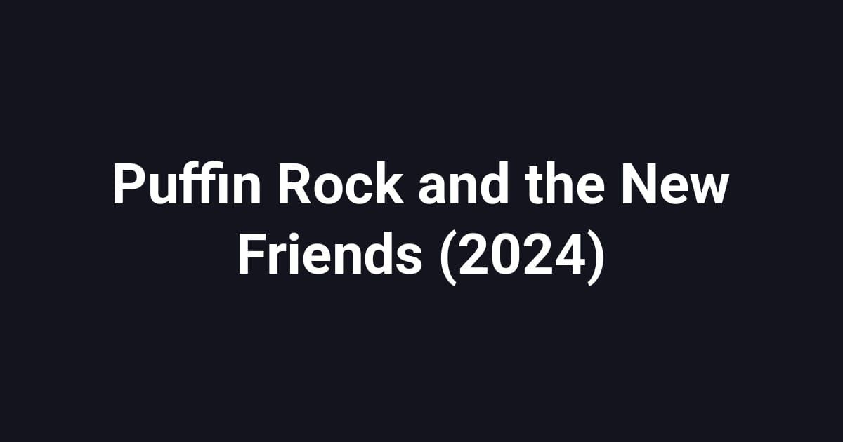 Puffin Rock and the New Friends (2024)