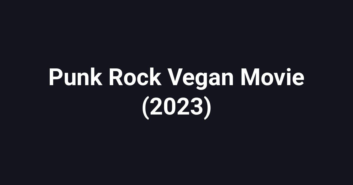 Punk Rock Vegan Movie (2023)