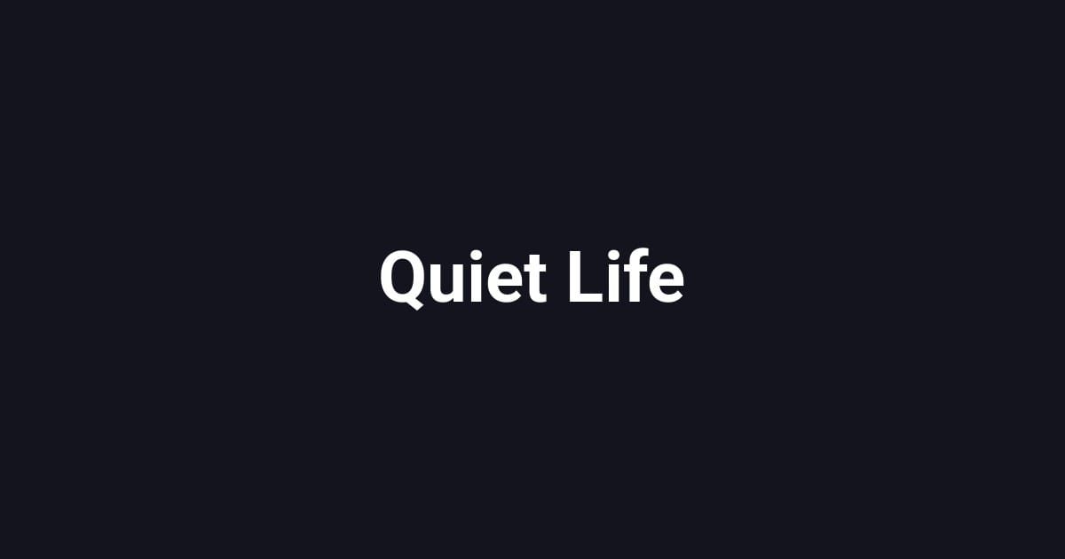 Quiet Life